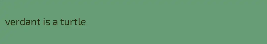 verdant is a turtle